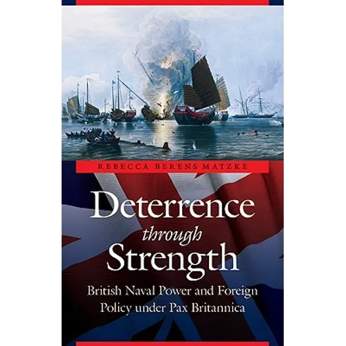 Deterrence Through Strength: British Naval Power and Foreign Policy Under Pax Britannica