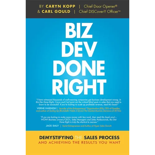 Biz Dev Done Right: Demystifying the Sales Process and Achieving the Results You Want