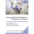 Process-Oriented Healthcare Management Systems: Development, Use, and Maintenance for Patient-Safe Healthcare