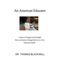 An American Educator: A Story of Tragedy and Triumph How an Educator Changed the Lives of An American Family