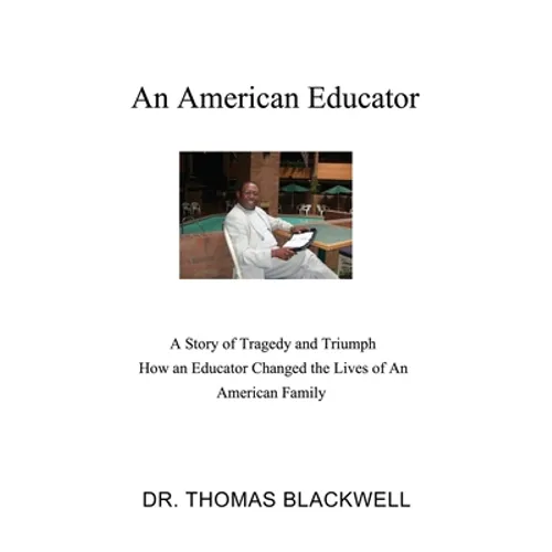 An American Educator: A Story of Tragedy and Triumph How an Educator Changed the Lives of An American Family