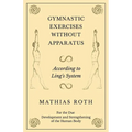 Gymnastic Exercises Without Apparatus - According to Ling's System - For the Due Development and Strengthening of the Human Body