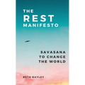 The Rest Manifesto: Savasana To Change The World