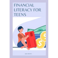 Financial Literacy for Teens: Smart Monet Habits For A Successful Future