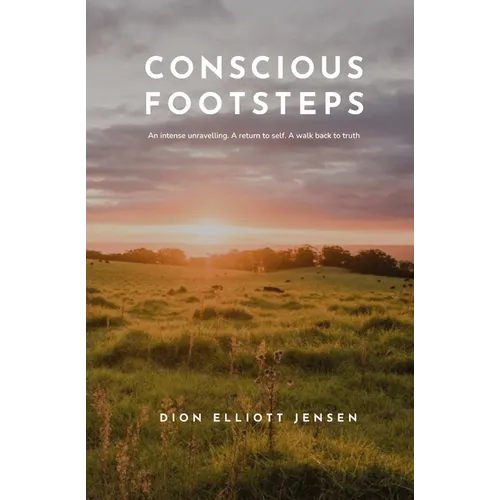 Conscious Footsteps: An intense unravelling. A return to self. A walk back to truth.