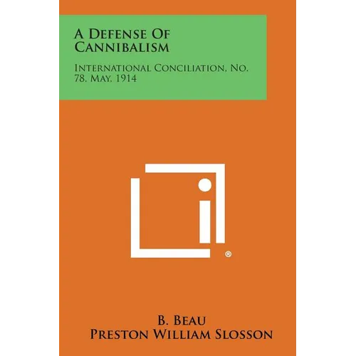 A Defense of Cannibalism: International Conciliation, No. 78, May, 1914