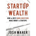 Startup Wealth: How The Best Angel Investors Make Money In Startups