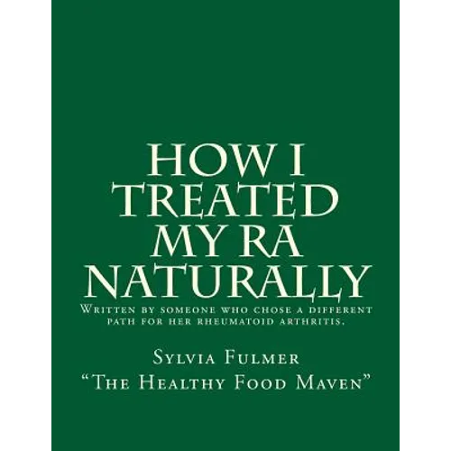 How I Treated My RA Naturally: Written by someone who chose a different path for her rheumatoid arthritis.