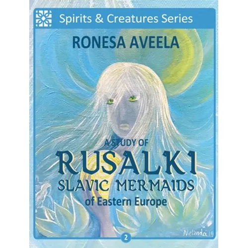 A Study of Rusalki - Slavic Mermaids of Eastern Europe