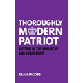 Thoroughly Modern Patriot: Australia, the Monarchy and a Fair Fight