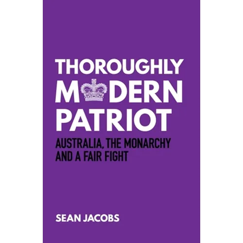 Thoroughly Modern Patriot: Australia, the Monarchy and a Fair Fight