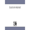 The western states: their pursuits and policy. By Dr. William Elder.