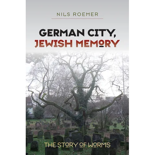 German City, Jewish Memory: The Story of Worms
