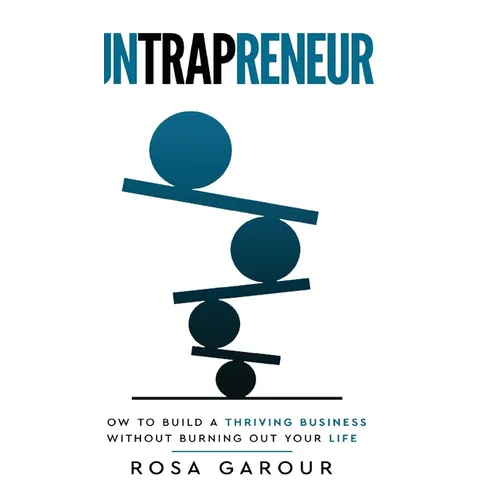 Untrapreneur - How To Build A Thriving Business Without Burning Out Your Life