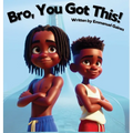 Bro, You Got This!