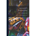 Ashanti Proverbs: (The Primitive Ethics of a Savage People)