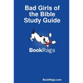 Bad Girls of the Bible Study Guide
