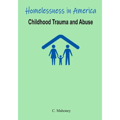 Homelessness in America - Childhood Trauma and Abuse