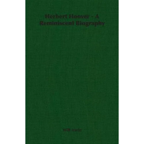 Herbert Hoover - A Reminiscent Biography