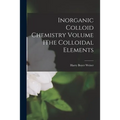 Inorganic Colloid Chemistry Volume IThe Colloidal Elements