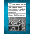The Federal Trade Commission: A Study in Administrative Law and Procedure.