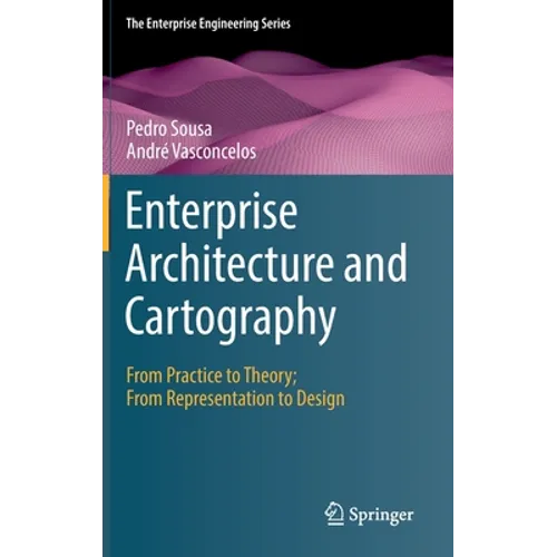 Enterprise Architecture and Cartography: From Practice to Theory; From Representation to Design