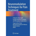Neuromodulation Techniques for Pain Treatment: A Step-By-Step Guide to Interventional Procedures and Managing Complications