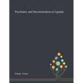 Psychiatry and Decolonisation in Uganda