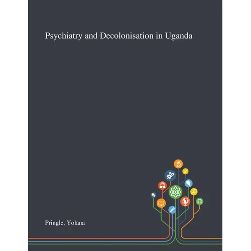 Psychiatry and Decolonisation in Uganda