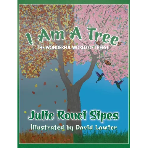 I Am A Tree: The Wonderful World of Trees!