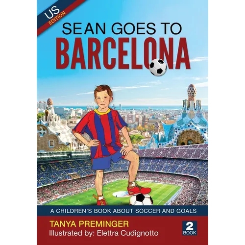 Sean Goes To Barcelona: A children's book about soccer and goals. US edition