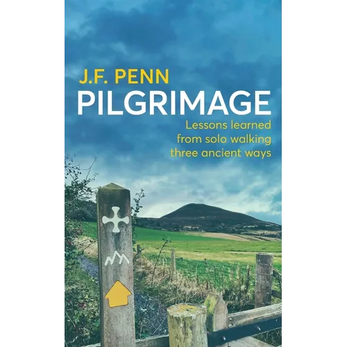 Pilgrimage: Lessons Learned from Solo Walking Three Ancient Ways