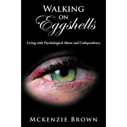 Walking on Eggshells: Living with Psychological Abuse and Codependency
