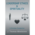 Leadership Ethics & Spirituality: A Christian Perspective