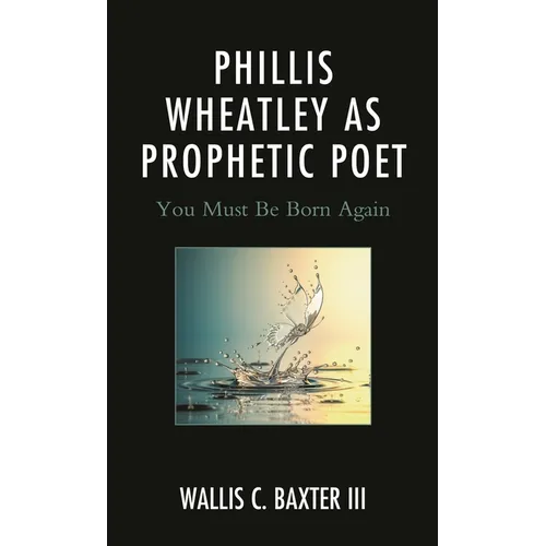 Phillis Wheatley as Prophetic Poet: You Must Be Born Again