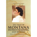 Tall Tales of Montana Homesteading and Beyond