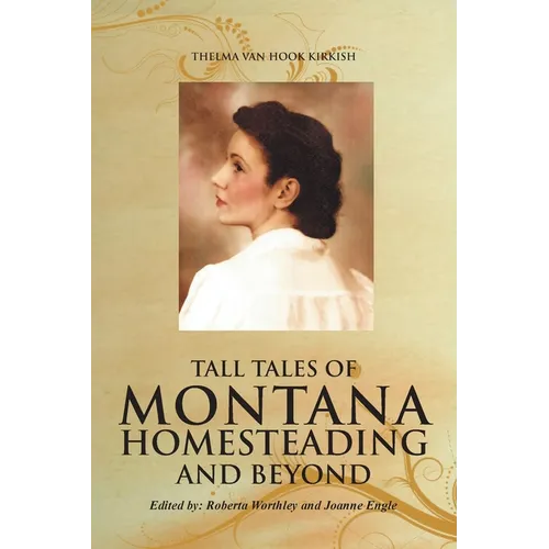 Tall Tales of Montana Homesteading and Beyond