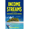 Income Streams: 2 Manuscripts - Passive Income + Affiliate Marketing
