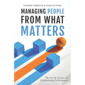 Managing People from What Matters: The Art and Science of Guaranteeing Performance