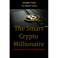 The Smart Crypto Millionaire: Mastering the secrets of cryptocurrency