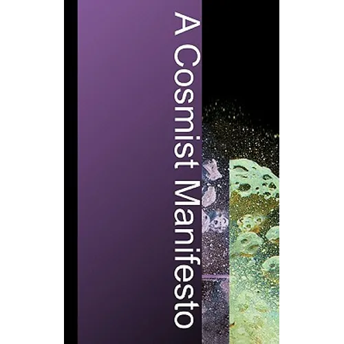 A Cosmist Manifesto: Practical Philosophy for the Posthuman Age