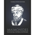 Maimonides: The Life and Legacy of the Medieval Jewish Philosopher
