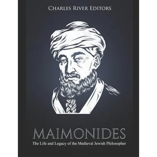 Maimonides: The Life and Legacy of the Medieval Jewish Philosopher