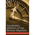 Garibaldi's Defence of the Roman Republic