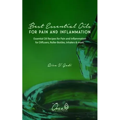 The Best Essential Oils for Pain and Inflammation: Essential Oil Recipes for Pain and Inflammation for Diffusers, Roller Bottles, Inhalers & More.