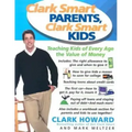 Clark Smart Parents, Clark Smart Kids: Teaching Kids of Every Age the Value of Money