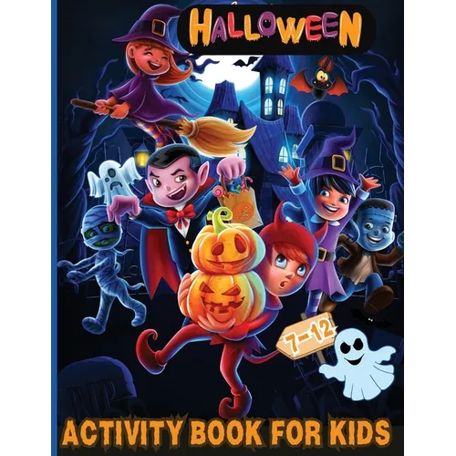 Halloween Activity Book for Kids Ages 7-12: Over 100 Logic Games, Puzzles and Activities for Children: Coloring, Dot to Dot, Mazes, Crack the Code, Wo