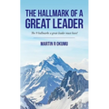 The Hallmark of a Great Leader: The 9 hallmarks a great leader must have!