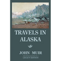 Travels In Alaska (Legacy Edition): Adventures In The Far Northwest Mountains And Arctic Glaciers