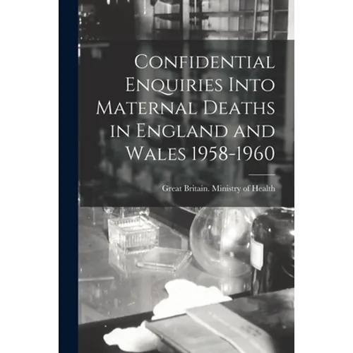 Confidential Enquiries Into Maternal Deaths in England and Wales 1958-1960